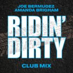 Ridin’ Dirty (Club Mix) Joe Bermudez & Amanda Brigham