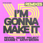 I’m Gonna Make It (Groove P Club Mix) Revival House Project & Mousse T. f. Kathy Brown