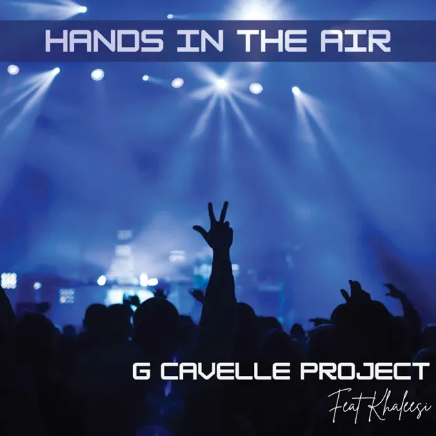 Read more about the article Hands in The Air (Radio) The G Cavelle Project & Khaleesi