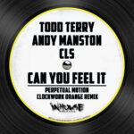 Can You Feel It (Perpetual Motion Clockwork Orange Edit) Todd Terry, Andy Manston, CLS