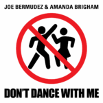 Don’t Dance With Me (Club Mix) Joe Bermudez & Amanda Brigham